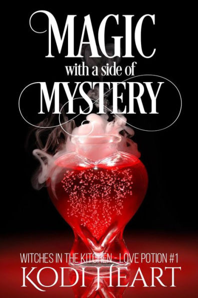 Magic With A Side Of Mystery (Witches in the Kitchen, Love Potion#, #1)