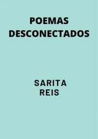 Title: Poemas desconectados, Author: Sarita Reis