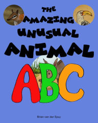 Title: The Amazing Unusual Animal ABC, Author: Brian van der Spuy