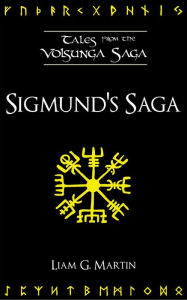 Title: Sigmund's Saga (Tales from the Volsunga Saga), Author: Liam G. Martin