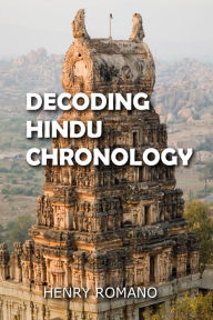 Title: Decoding Hindu Chronology, Author: HENRY ROMANO