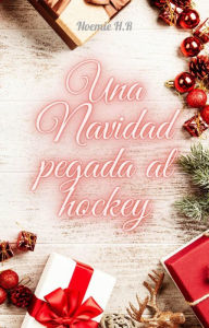 Title: Una Navidad pegada al Hockey, Author: Noemie H.R