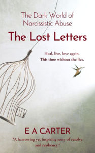 Title: The Lost Letters: The Dark World of Narcissistic Abuse, Author: E A Carter