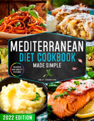 Title: Mediterranean Diet Cookbook Made Simple: 365 Days of Quick & Easy Recipes with Colorful High-Quality Pictures Edition for Beginners with 28-Day Healthy Meal Plan, Author: Emily Tarantino