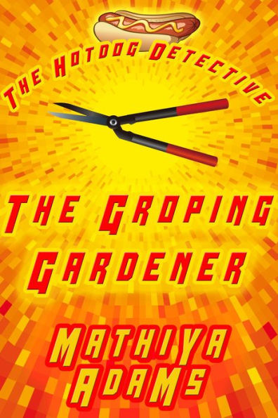 The Groping Gardener (The Hot Dog Detective - A Denver Detective Cozy Mystery, #7)