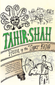 Title: House of the Tiger King, Author: Tahir Shah