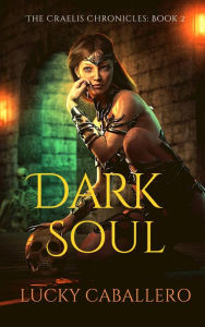 Title: Dark Soul (The Craelis Chronicles, #2), Author: Lucky Caballero