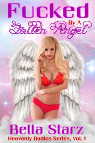 Title: Fucked by a Fallen Angel (Heavenly Bodies Series, #1), Author: Bella Starz