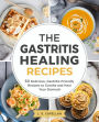 The Gastritis Healing Recipes - 50 Delicious, Gastritis-Friendly Recipes to Soothe and Heal Your Stomach