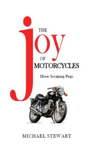 Title: The Joy of Motorcycles (Scraping Pegs, Motorcycle Books), Author: Michael Stewart