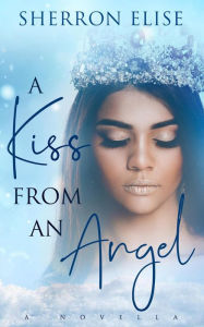 Title: A Kiss From An Angel, Author: Sherron Elise