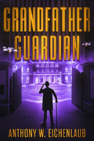 Title: Grandfather Guardian (Old Code, #3), Author: Anthony W. Eichenlaub