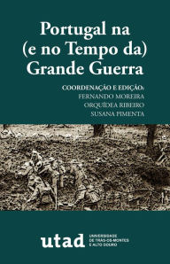 Title: Portugal na (e no Tempo da) Grande Guerra, Author: Fernando Alberto Torres Moreira