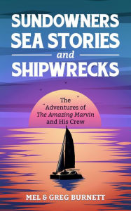 Title: Sundowners, Sea Stories, and Shipwrecks, Author: Mel Burnett