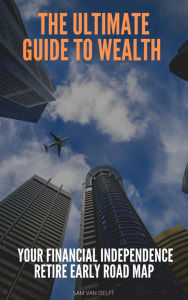 Title: The Ultimate Guide To Wealth, Author: Sam van Delft
