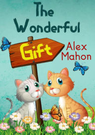 Title: The Wonderful Gift: A short story, Author: Alex Mahon