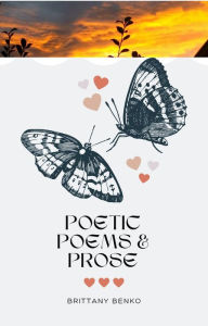 Title: Poetic Poems and Prose, Author: Brittany Benko