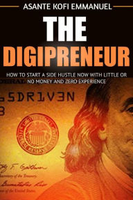 Title: The Digipreneur, Author: ASANTE KOFI EMMANUEL