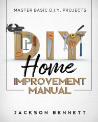 Title: D.I.Y. Home Improvement Manual, Author: Jackson Bennett