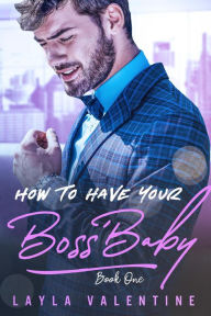 Title: How To Have Your Boss' Baby, Author: Layla Valentine