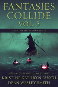 Title: Fantasies Collide, Vol. 5, Author: Kristine Kathryn Rusch