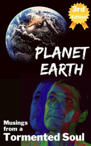 Title: Planet Earth-Musings from a Tormented Soul, Author: James Flynn