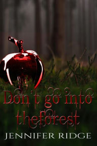 Title: Don't Go Into the Forest, Author: Jennifer Ridge