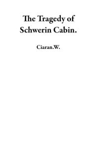 Title: The Tragedy of Schwerin Cabin., Author: Ciaran.W.