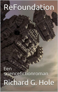 Title: ReFoundation: Een Sciencefictionroman (Sciencefiction en fantasie, #5), Author: Richard G. Hole