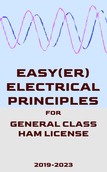 Easy(er) Electrical Principles for General Class Ham License (2019-2023)
