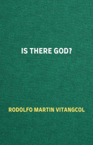 Title: Is There God?, Author: Rodolfo Martin Vitangcol