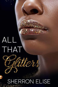 Title: All That Glitters, Author: Sherron Elise