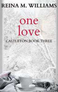Title: One Love (Castleton, #3), Author: Reina M. Williams