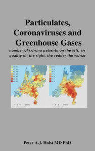 Title: Particulates, Coronaviruses and Greenhouse Gases, Author: Peter A.J. Holst