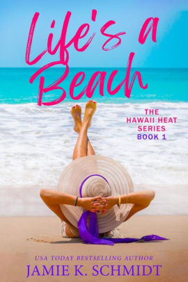 Title: Life's A Beach (Hawaii Heat, #1), Author: Jamie K. Schmidt