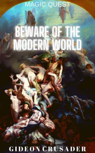 Title: Beware of the Modern World (Magic Quest, #4), Author: Gideon Crusader