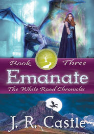 Title: Emanate (The White Road Chronicles, #3), Author: J. R. Castle