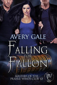 Title: Falling for Fallon (Masters of the Prairie Winds Club), Author: Avery Gale