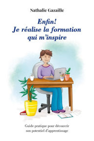 Title: Enfin! Je re?alise la formation qui m'inspire, Author: Nathalie Gazaille