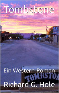 Title: Tombstone: Ein Western-Roman (Far West (d), #4), Author: Richard G. Hole