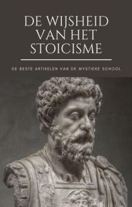 Title: De Wijsheid van het Stoicisme (Het beste van de Mystieke School), Author: De Mystieke School