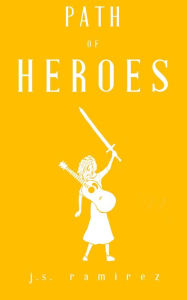 Title: Path of Heroes, Author: J.S. Ramirez