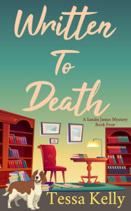 Title: Written to Death (A Sandie James Mystery, #4), Author: Tessa Kelly