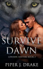 Survive to Dawn (London Shifters, #3)