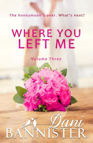 Title: Where You Left Me, Vol. 3, Author: Danielle Bannister