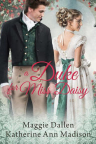 Title: A Duke for Miss Daisy (A Wallflower's Wish, #1), Author: Maggie Dallen