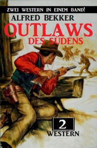 Title: Outlaws des Südens: Zwei Western in einem Band!, Author: Alfred Bekker