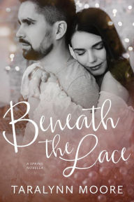 Title: Beneath the Lace (The Beneath Series), Author: Taralynn Moore