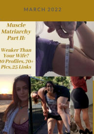 Title: Muscle Matriarchy Part II. Weaker Than Your Wife? 10 Profiles, 70+ Pics, 25 Links, Author: Ken Phillips