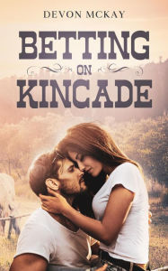 Title: Betting on Kincade, Author: Devon McKay